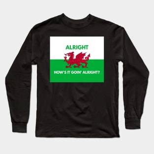 Alright How's It Goin' Alright? Long Sleeve T-Shirt